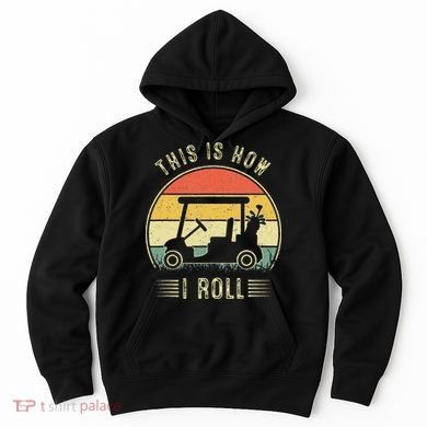 This Is How I Roll Golf Car Funny Golfers Hoodie