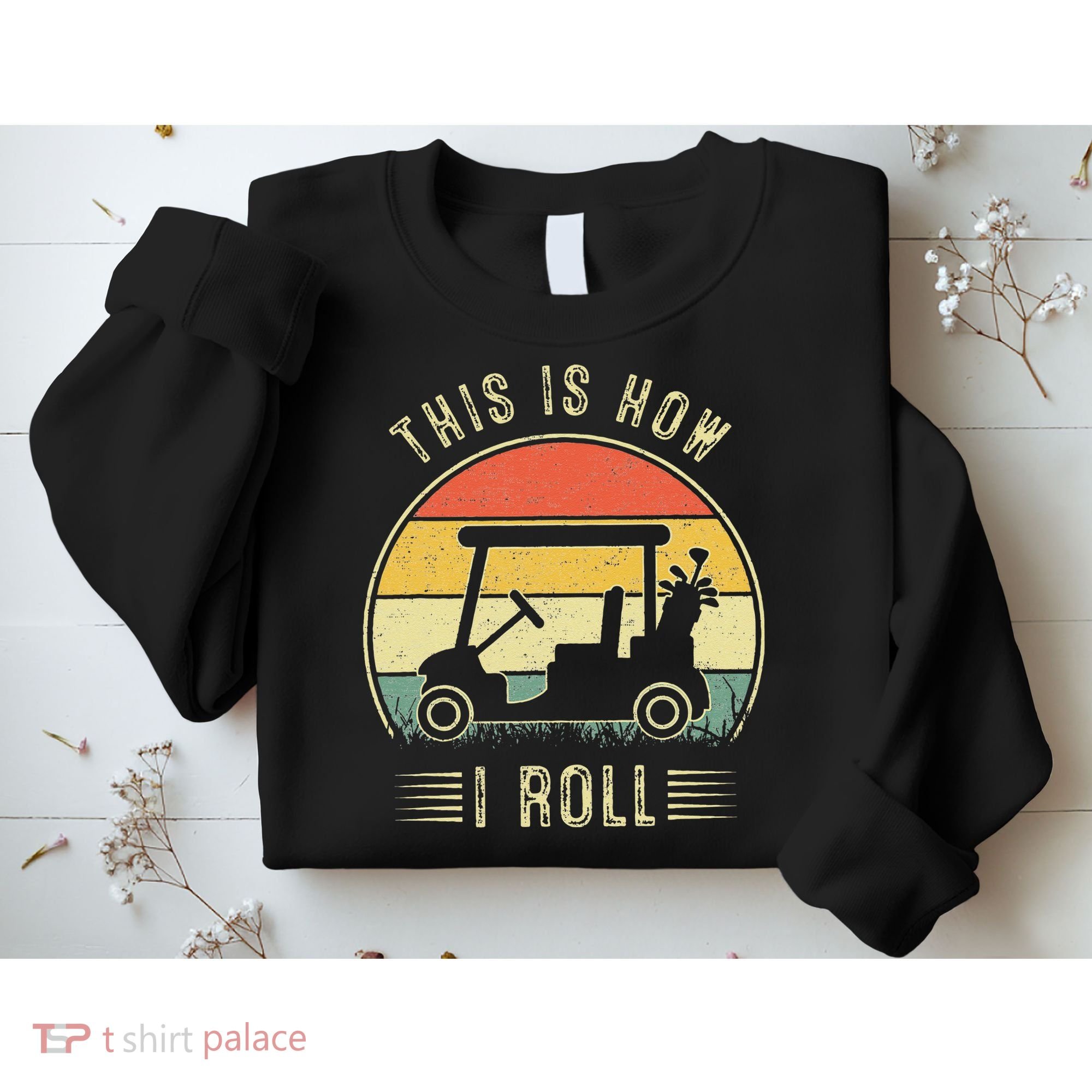 This Is How I Roll Golf Car Funny Golfers Sweatshirt