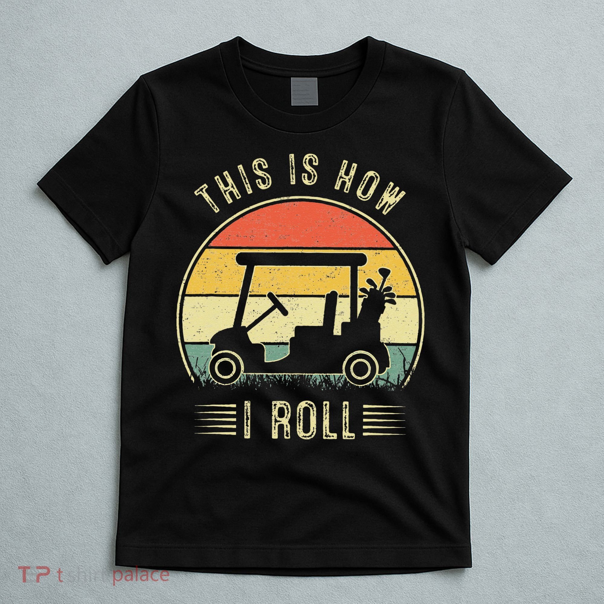 This Is How I Roll Golf Car Funny Golfers T-Shirt