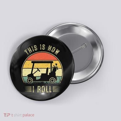 This Is How I Roll Golf Car Funny Golfers Button
