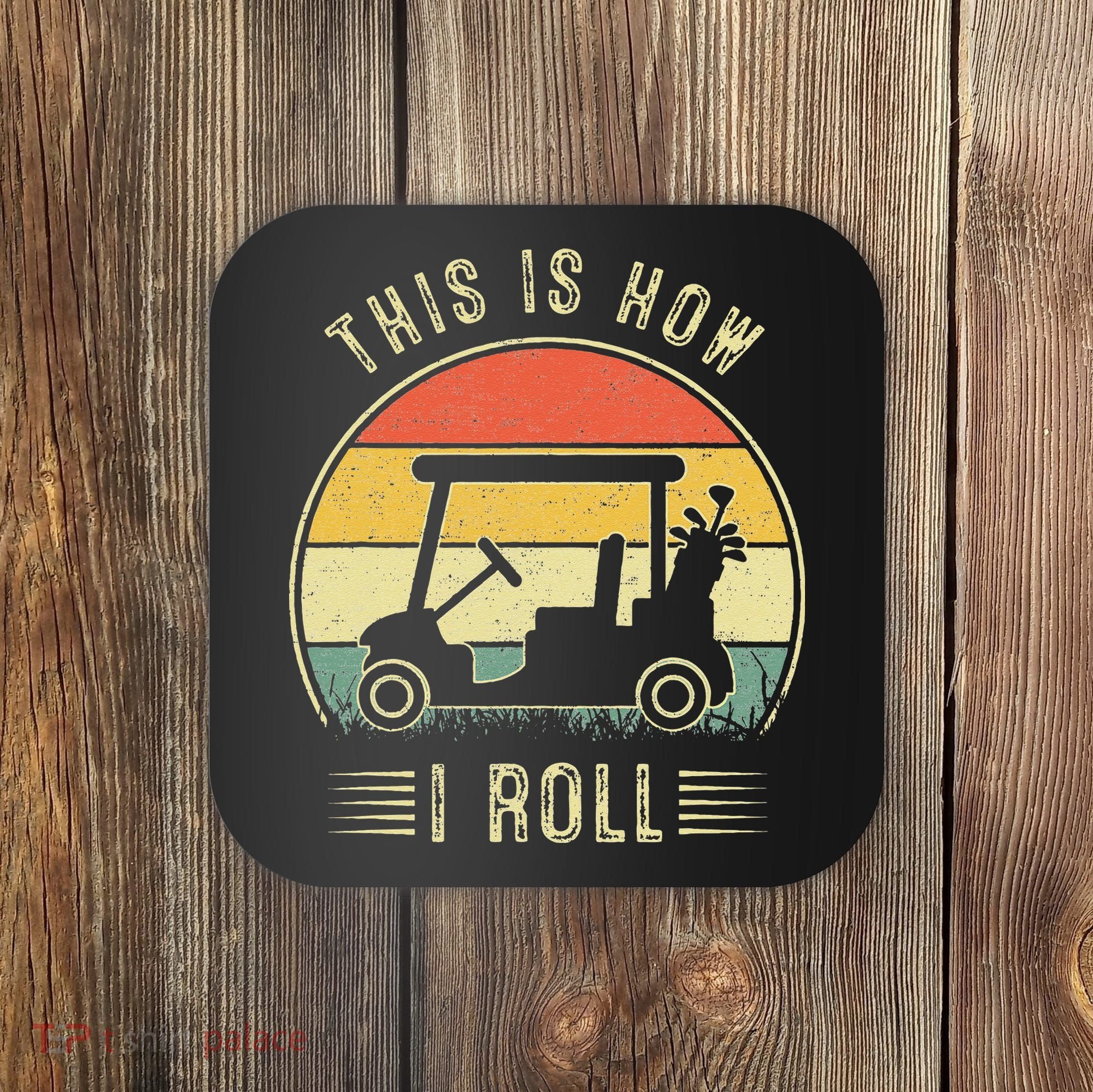 This Is How I Roll Golf Car Funny Golfers Coaster