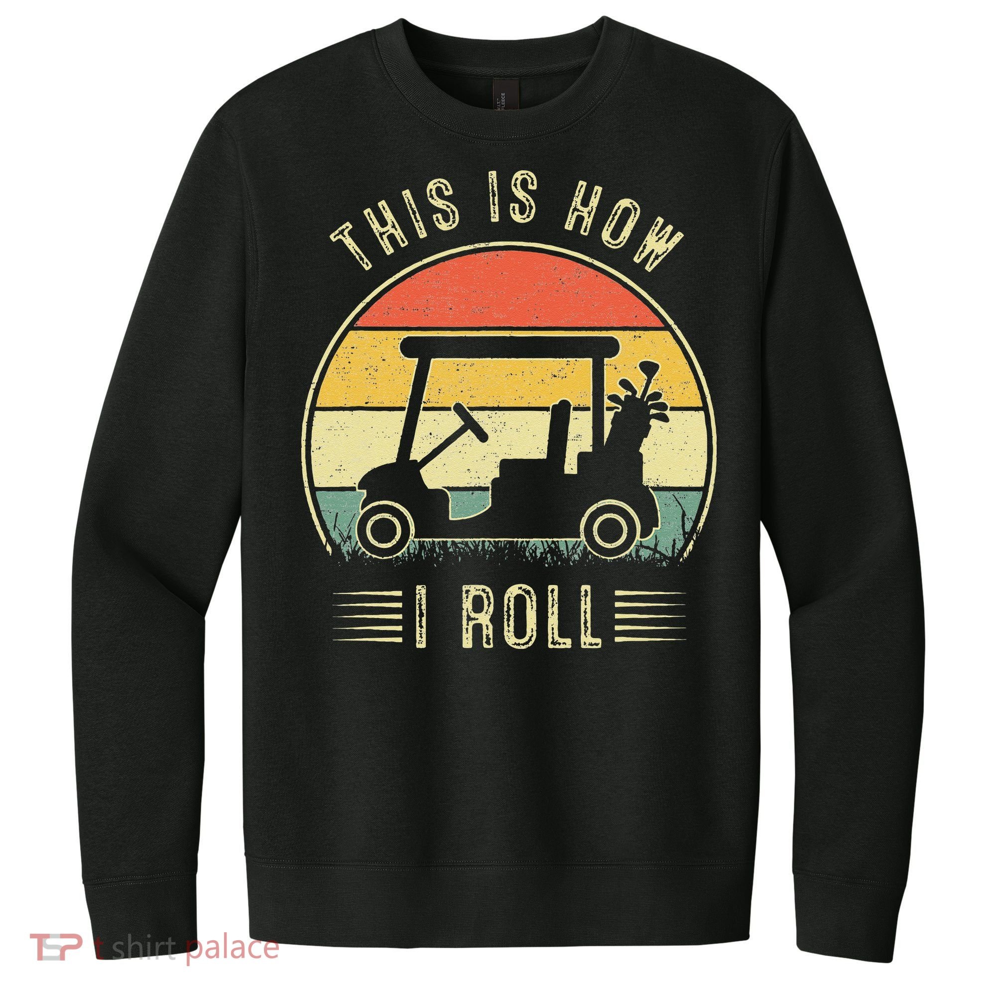 This Is How I Roll Golf Car Funny Golfers V.I.T. Fleece Crew Sweatshirt