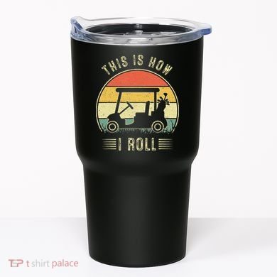 This Is How I Roll Golf Car Funny Golfers Tumbler