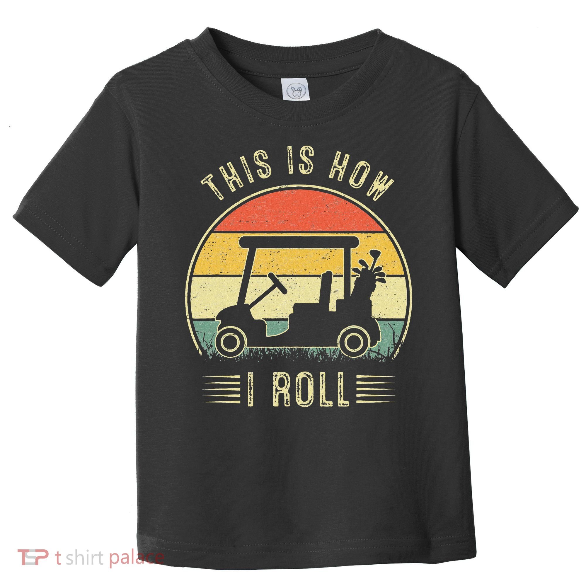 This Is How I Roll Golf Car Funny Golfers Toddler T-Shirt