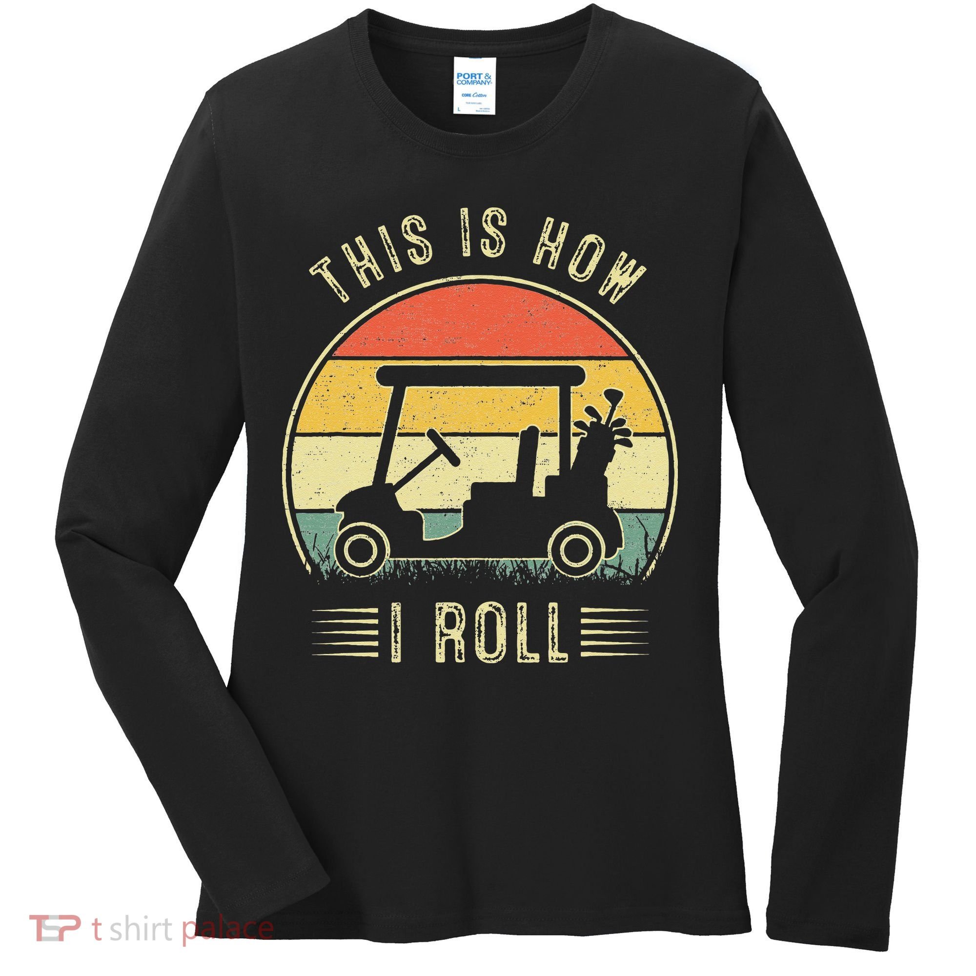 This Is How I Roll Golf Car Funny Golfers Women's Long Sleeve Shirt