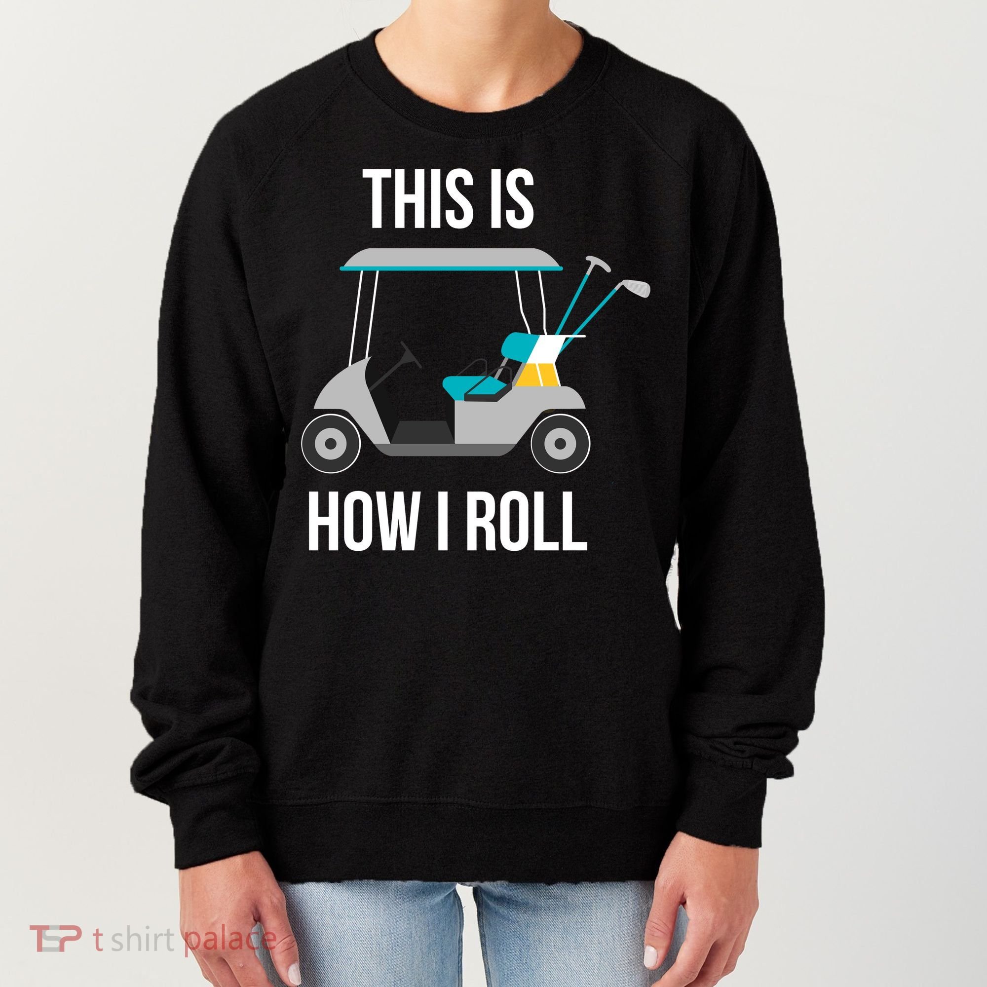 This Is How I Roll Cute Gift Golf Cool Gift Women's Sweatshirt