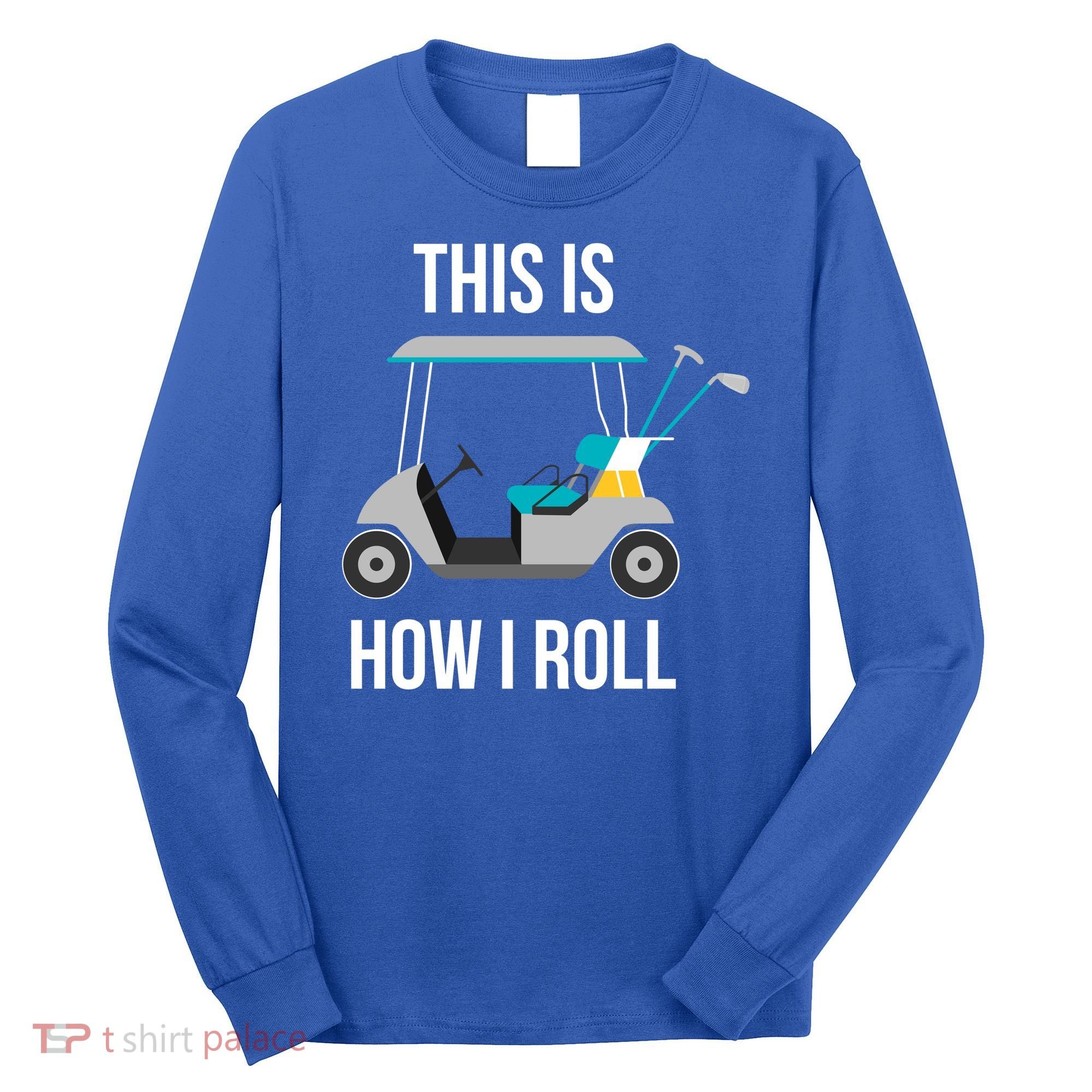 This Is How I Roll Cute Gift Golf Cool Gift Long Sleeve Shirt