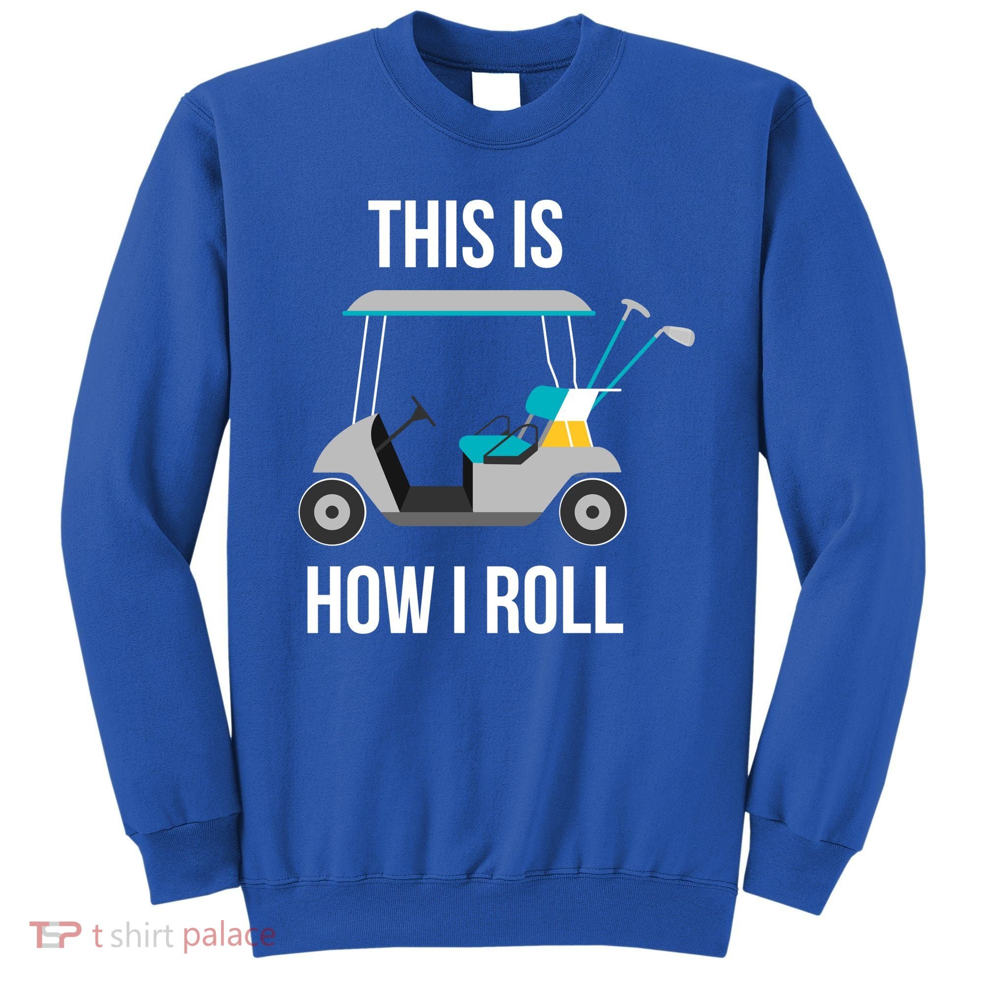 This Is How I Roll Cute Gift Golf Cool Gift Sweatshirt