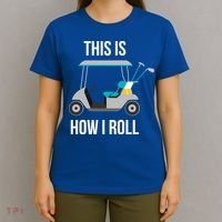 This Is How I Roll Cute Gift Golf Cool Gift T-Shirt thumb 4