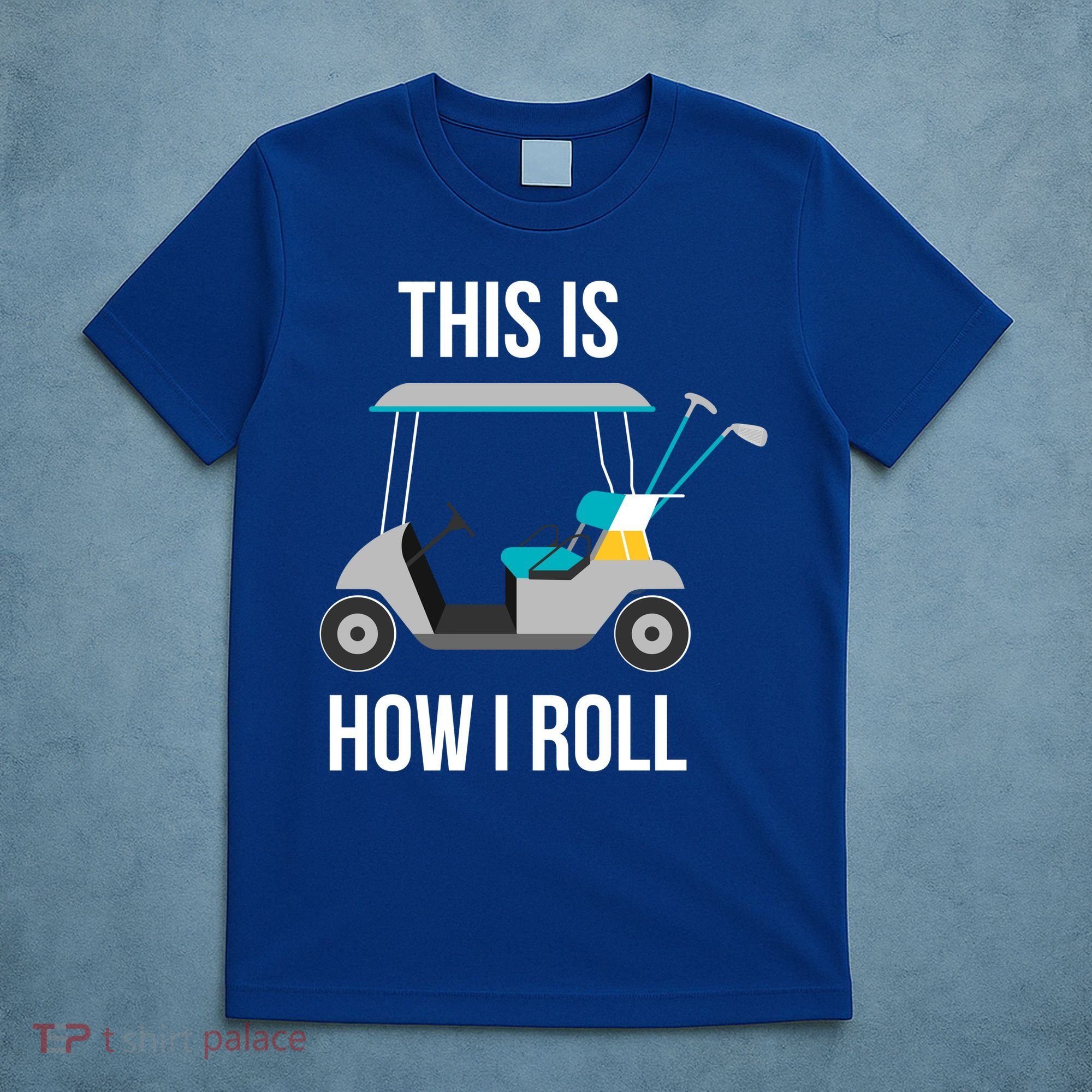 This Is How I Roll Cute Gift Golf Cool Gift T-Shirt