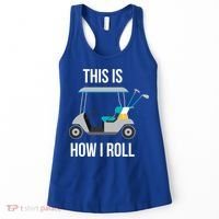 This Is How I Roll Cute Gift Golf Cool Gift Women's Tank Top thumb 0