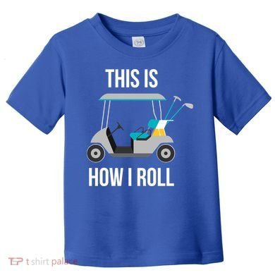 This Is How I Roll Cute Gift Golf Cool Gift Toddler T-Shirt