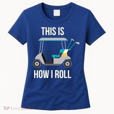 This Is How I Roll Cute Gift Golf Cool Gift Women's T-Shirt