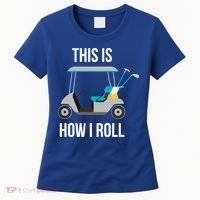 This Is How I Roll Cute Gift Golf Cool Gift Women's T-Shirt thumb 0