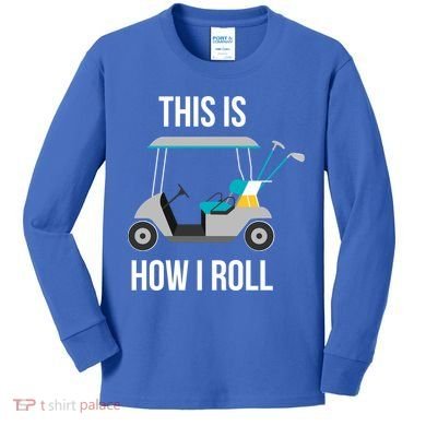 This Is How I Roll Cute Gift Golf Cool Gift Kids Long Sleeve Shirt