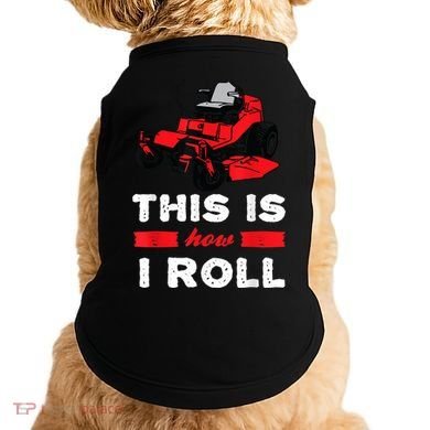 This Is How I Roll Zero Turn Riding Lawn Mower Image Doggie Tank
