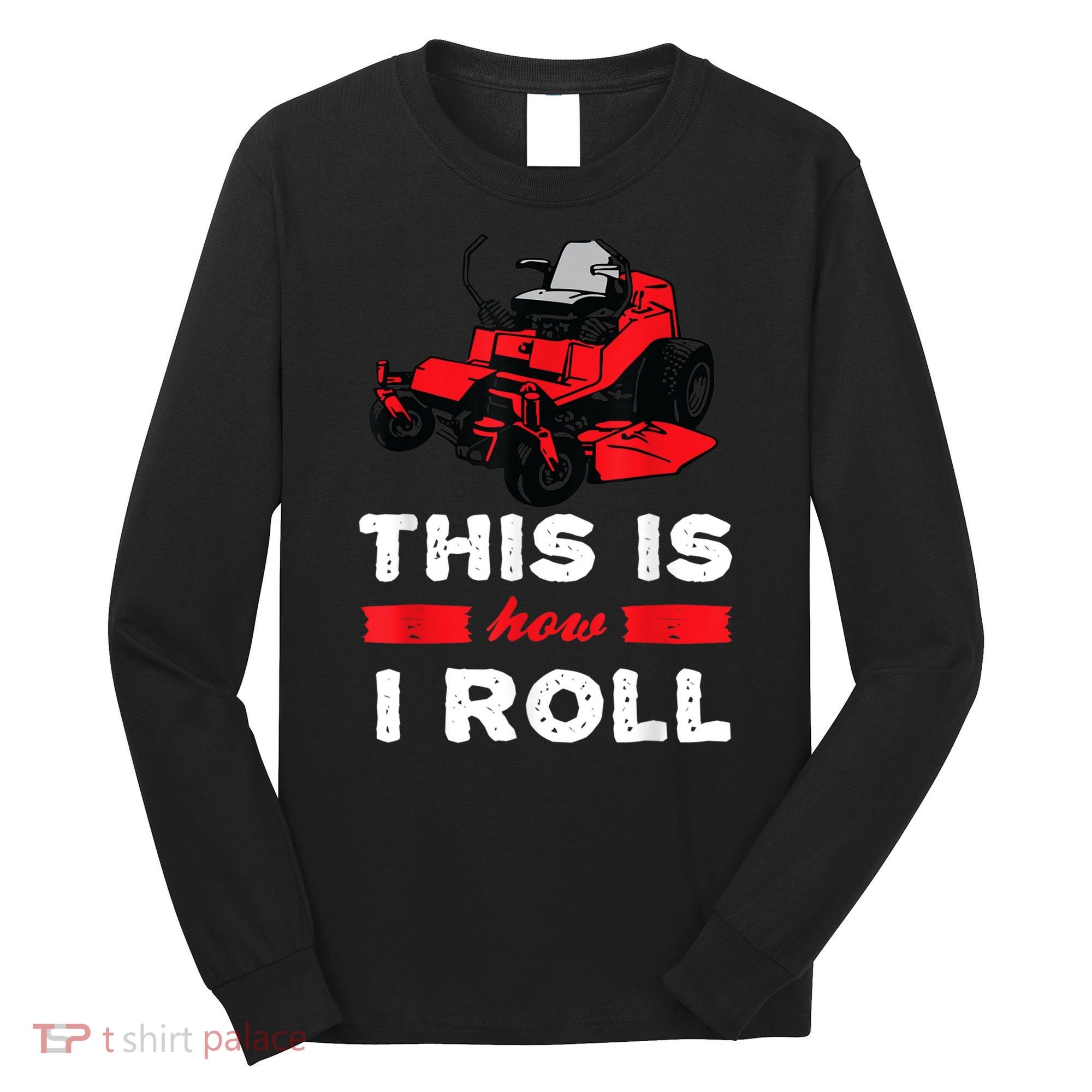 This Is How I Roll Zero Turn Riding Lawn Mower Image Long Sleeve Shirt