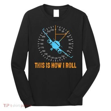 This Is How I Roll Airplane Pilo Aviation Long Sleeve Shirt