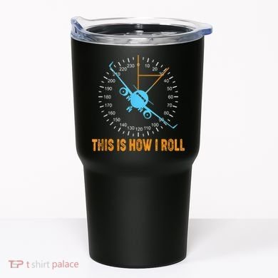 This Is How I Roll Airplane Pilo Aviation Tumbler