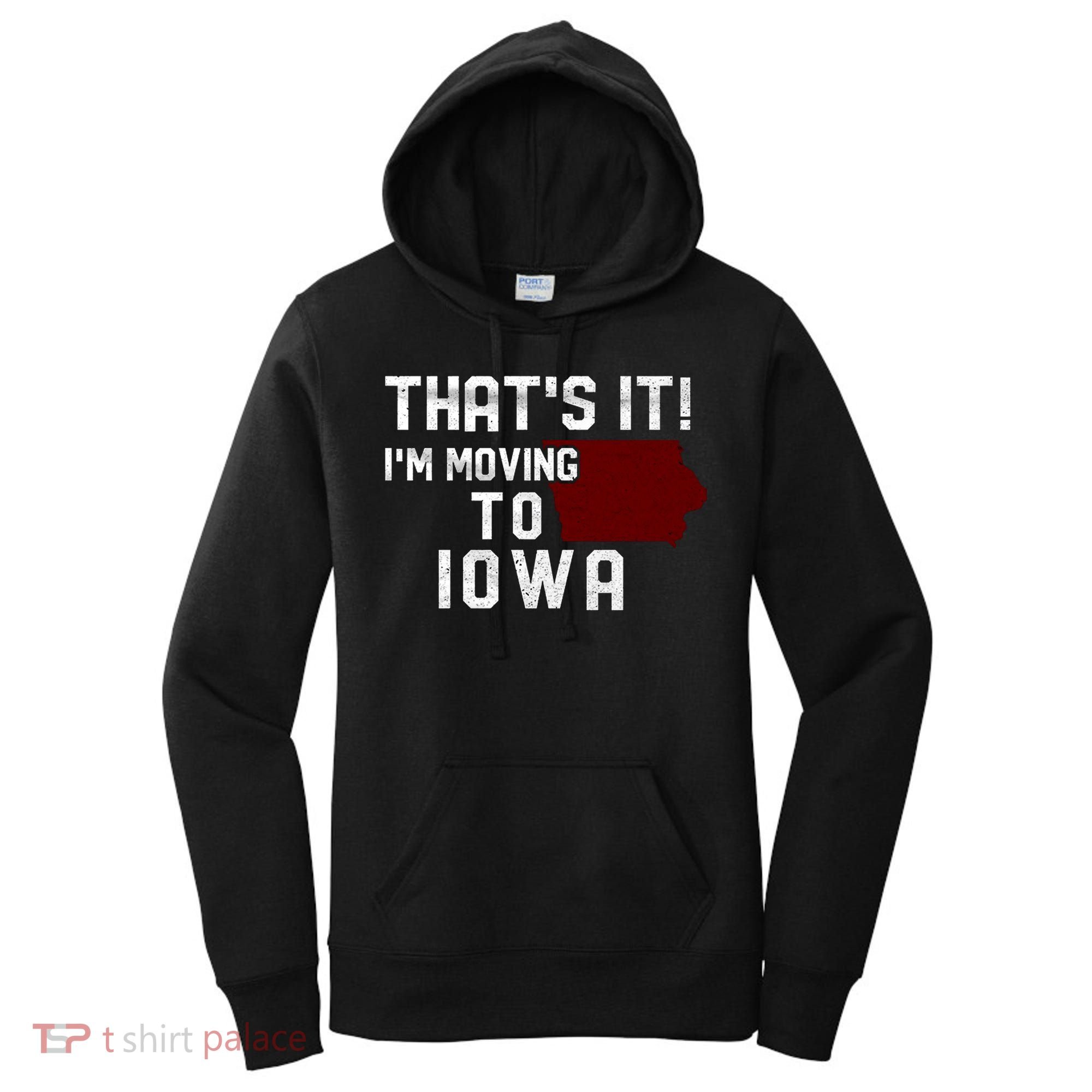 That's It I'm Moving To Iowa Map Funny Iowa Lover Women's Hoodie
