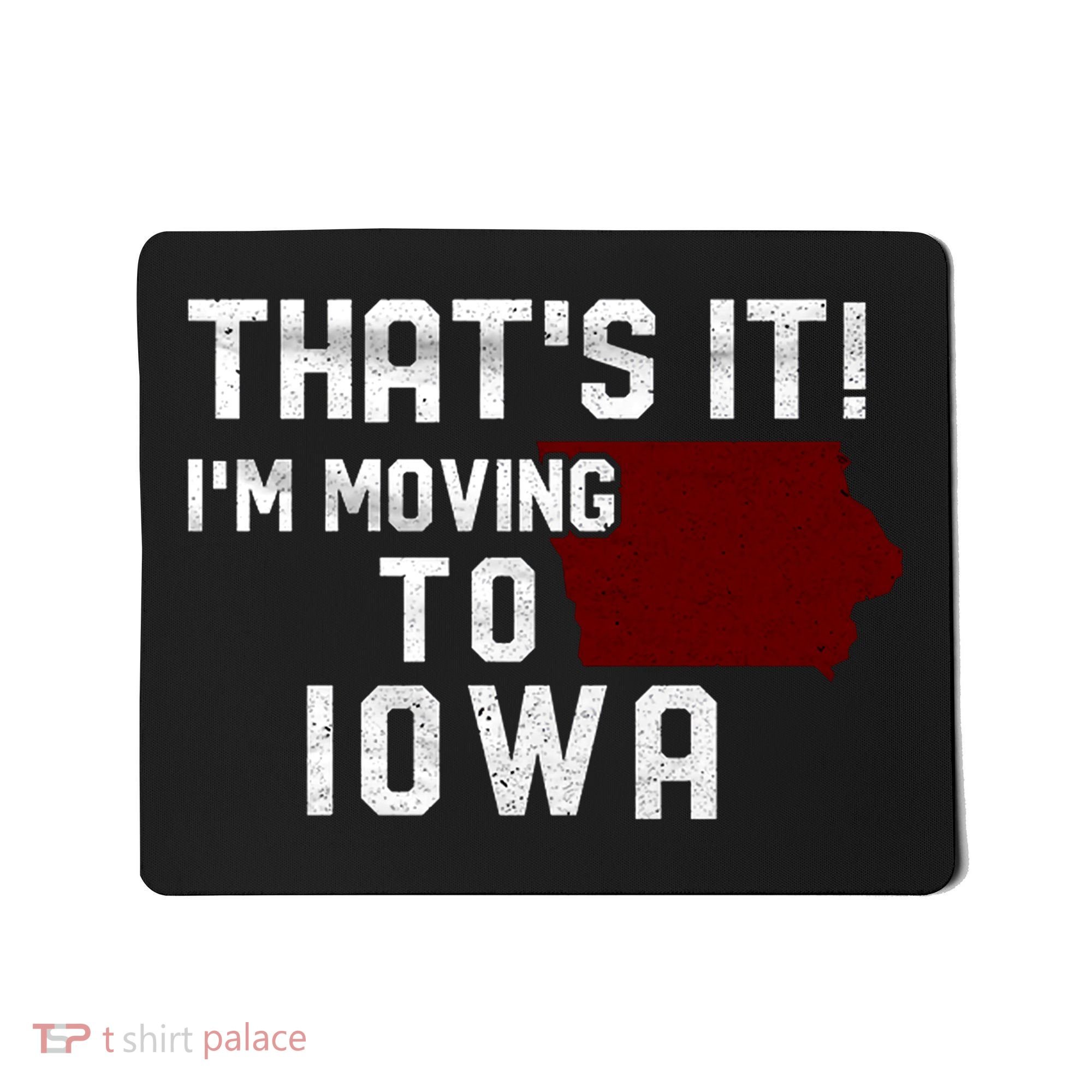 That's It I'm Moving To Iowa Map Funny Iowa Lover Mousepad
