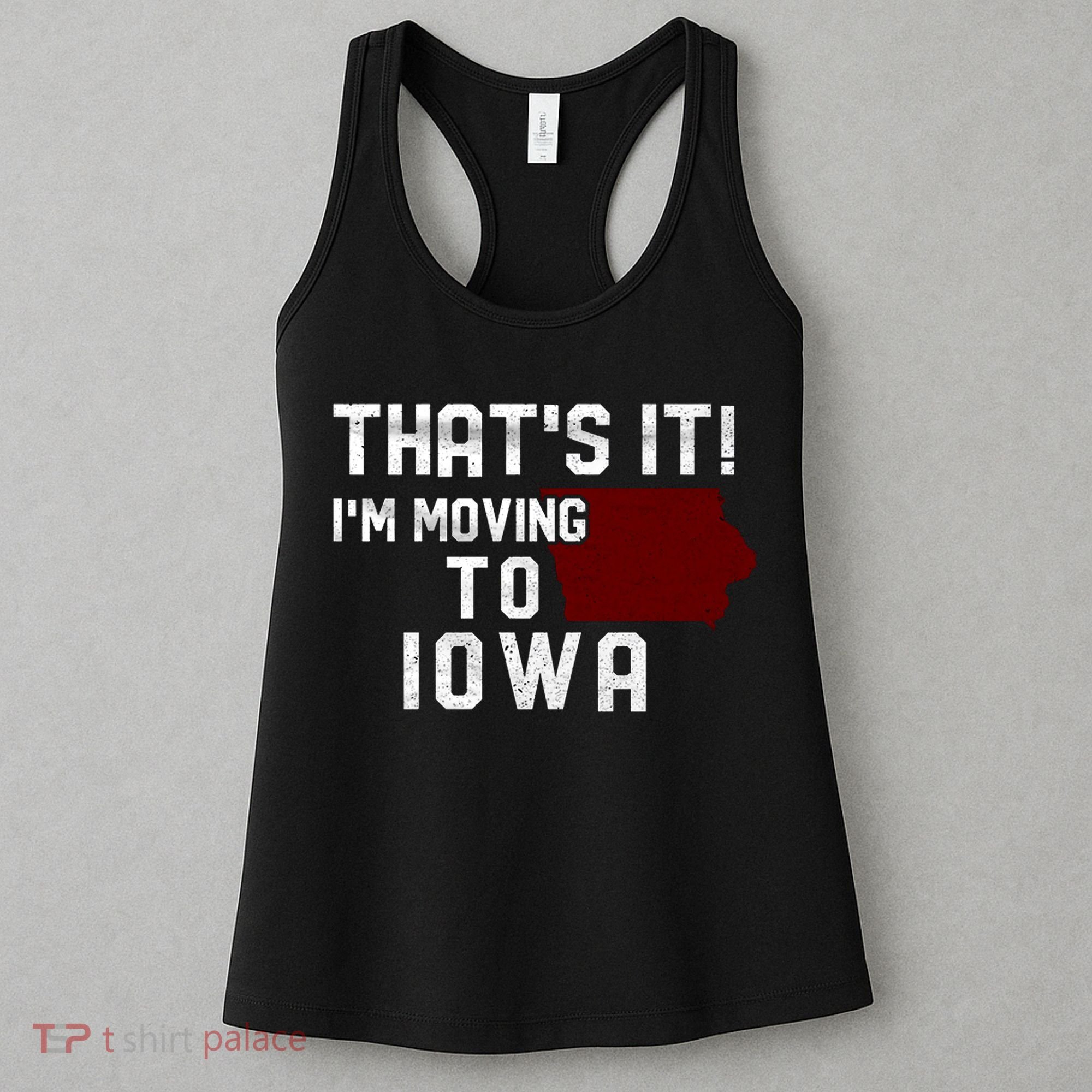 That's It I'm Moving To Iowa Map Funny Iowa Lover Women's Tank Top