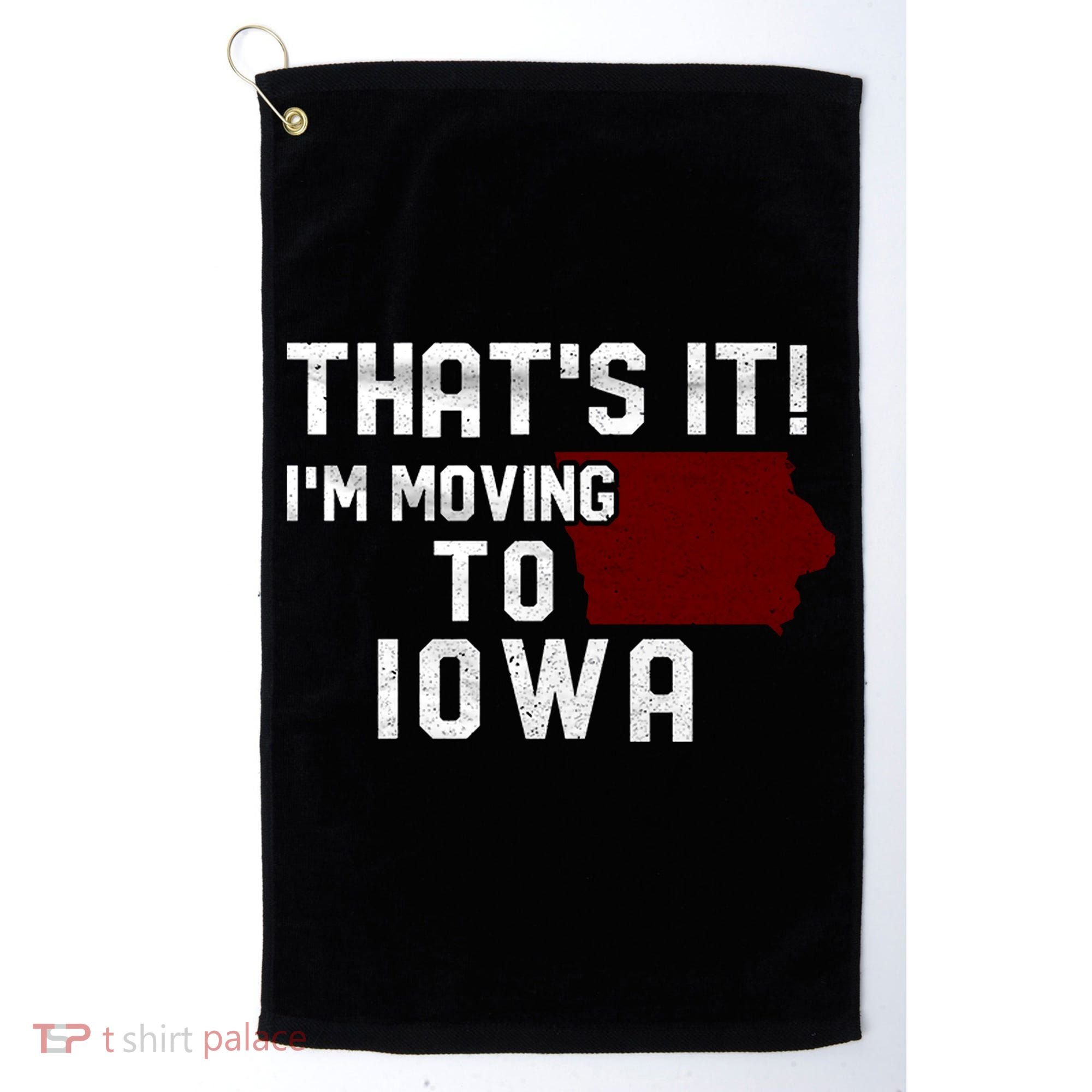 That's It I'm Moving To Iowa Map Funny Iowa Lover Golf Towel