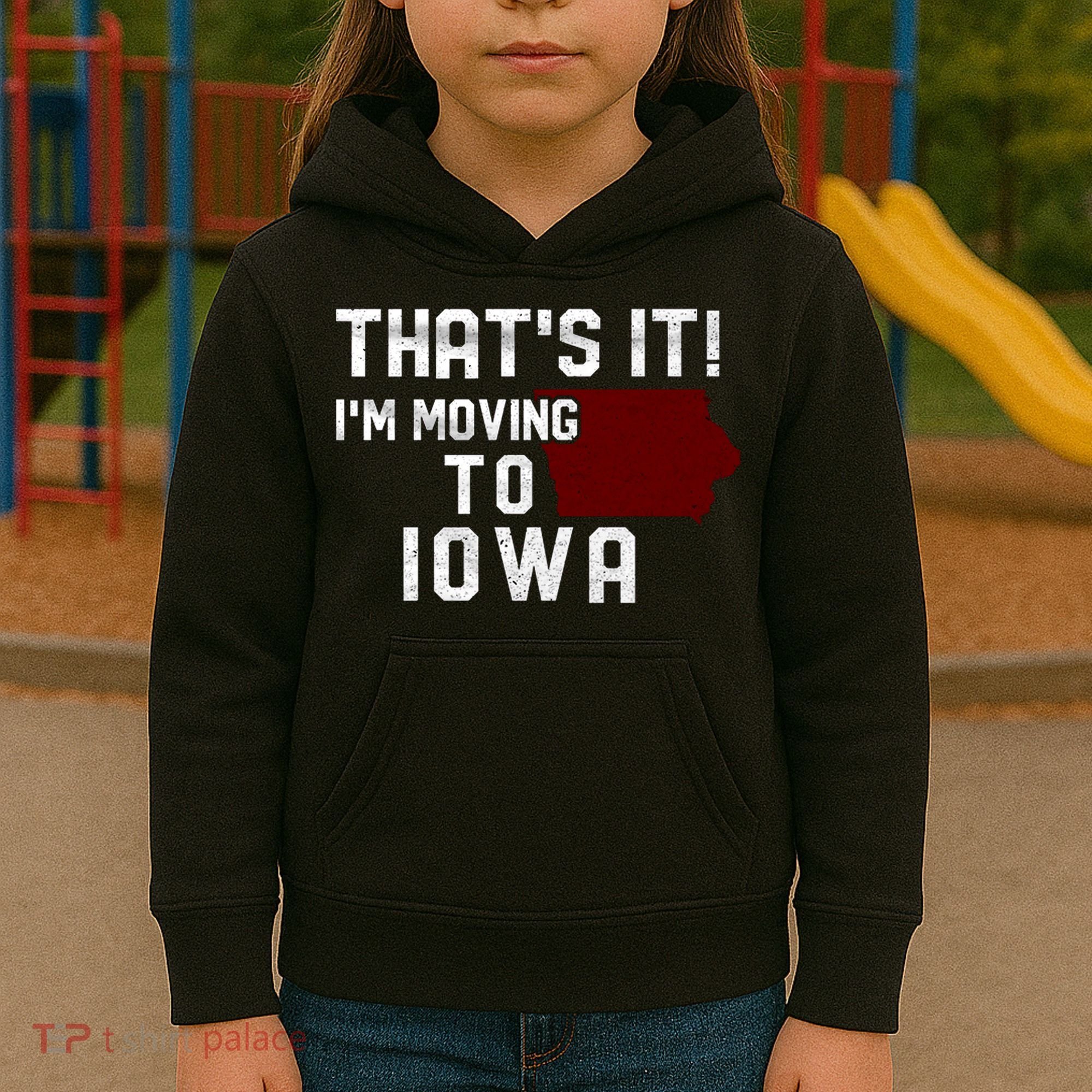 That's It I'm Moving To Iowa Map Funny Iowa Lover Kids Hoodie