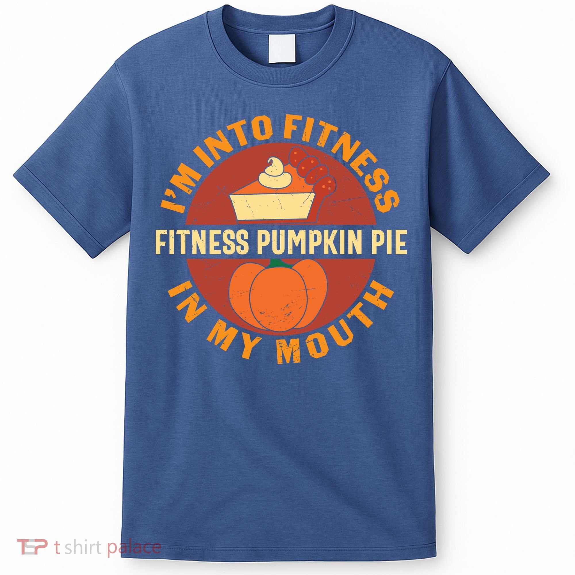 Thanksgiving I'm Into Fitness Pumpkin Pie In My Mouth T-Shirt