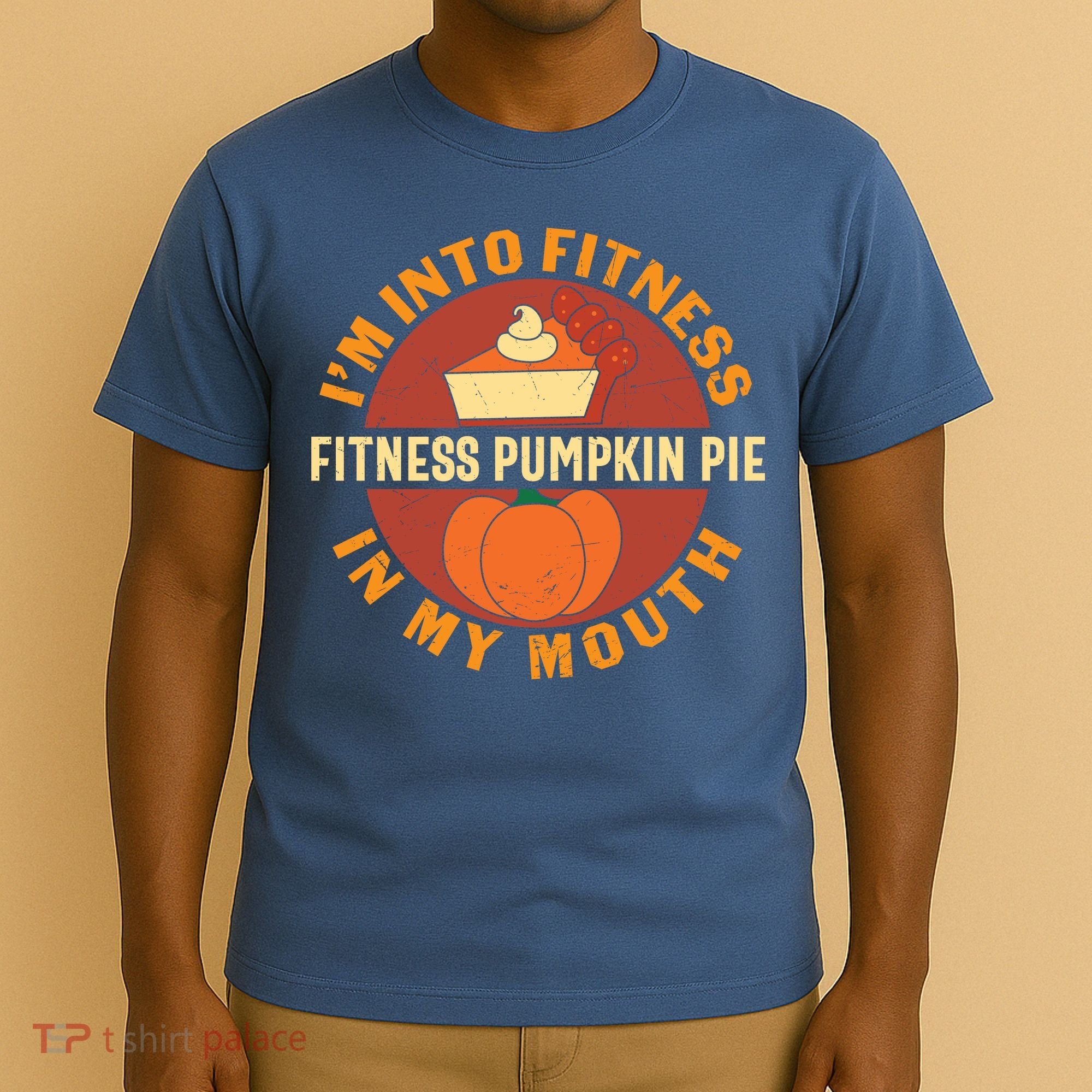 Thanksgiving I'm Into Fitness Pumpkin Pie In My Mouth T-Shirt