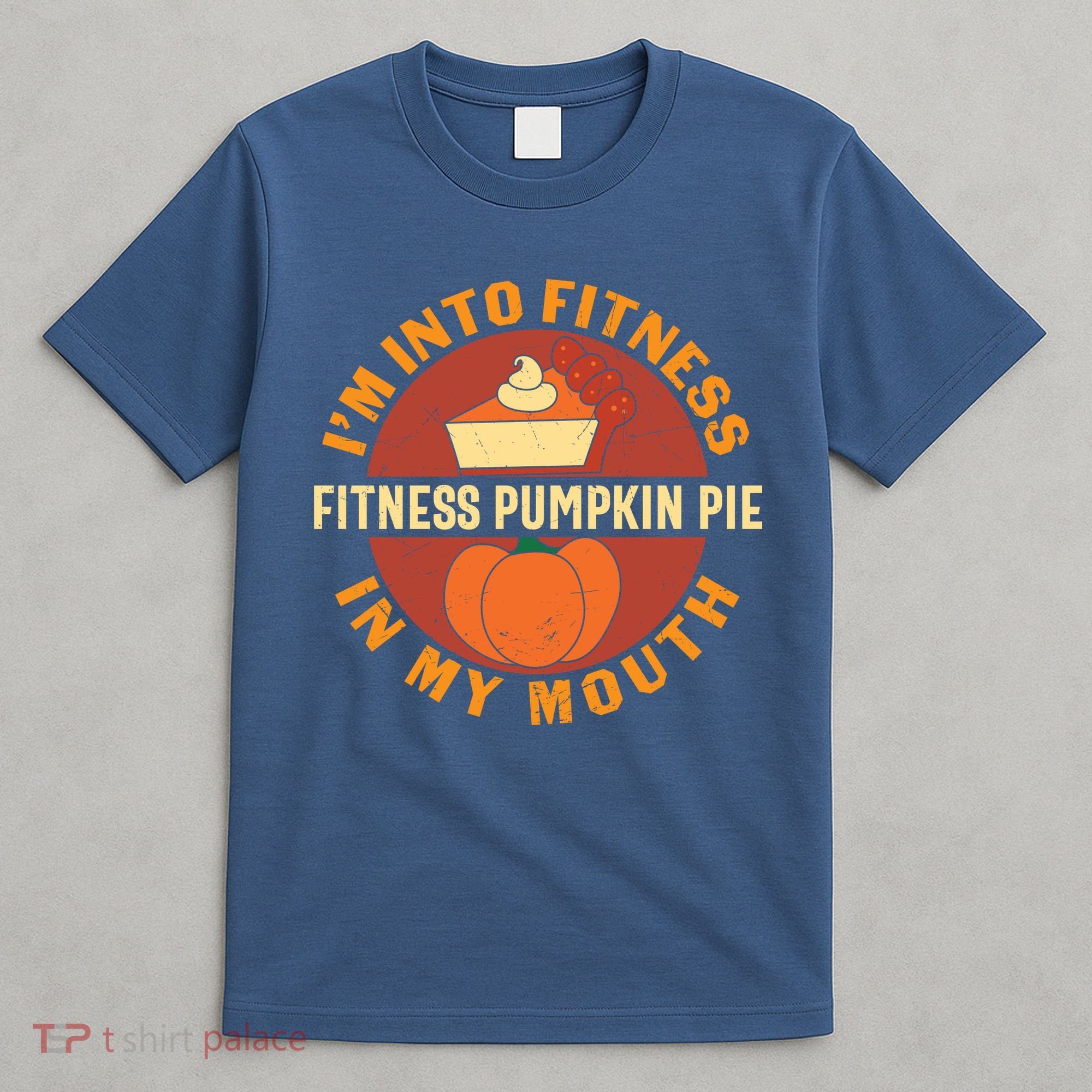Thanksgiving I'm Into Fitness Pumpkin Pie In My Mouth T-Shirt