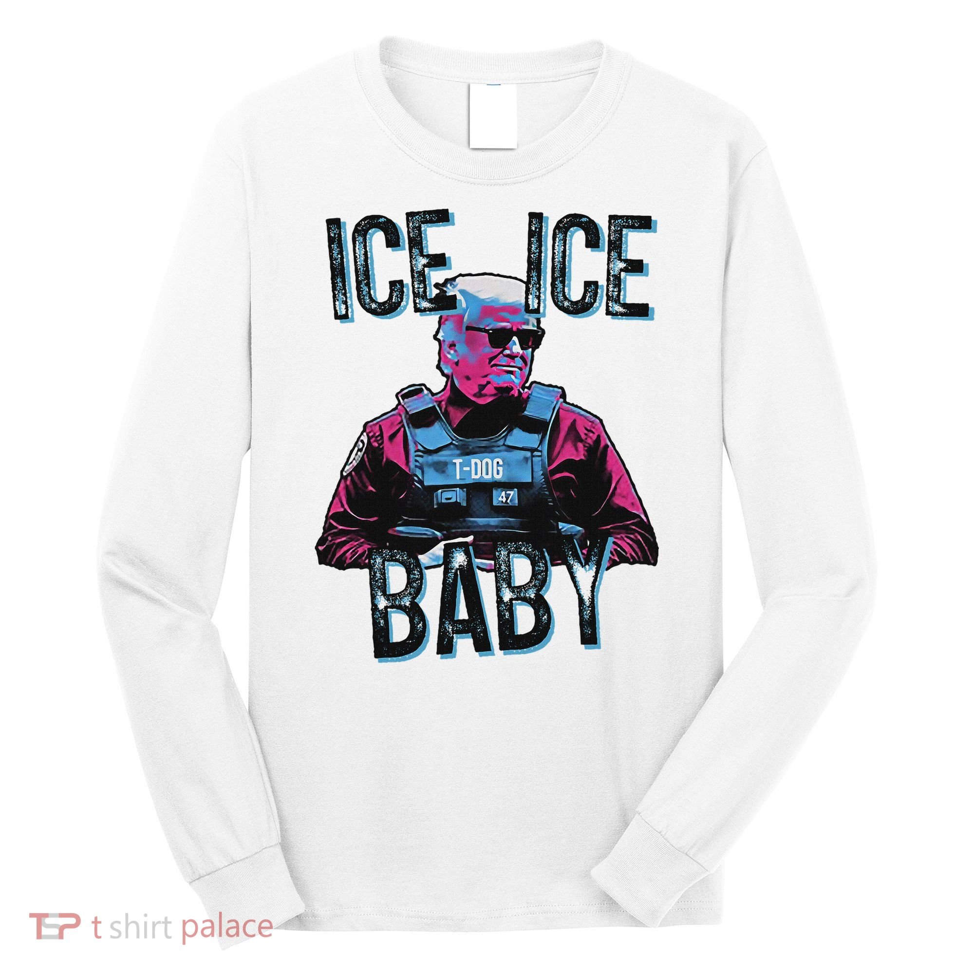 Trump Ice Ice Baby Long Sleeve Shirt