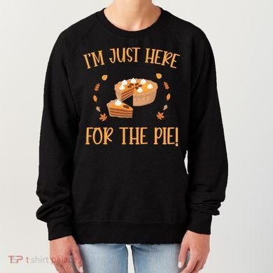 Thanksgiving I’m Just Here For The Pie Gift Women's Sweatshirt