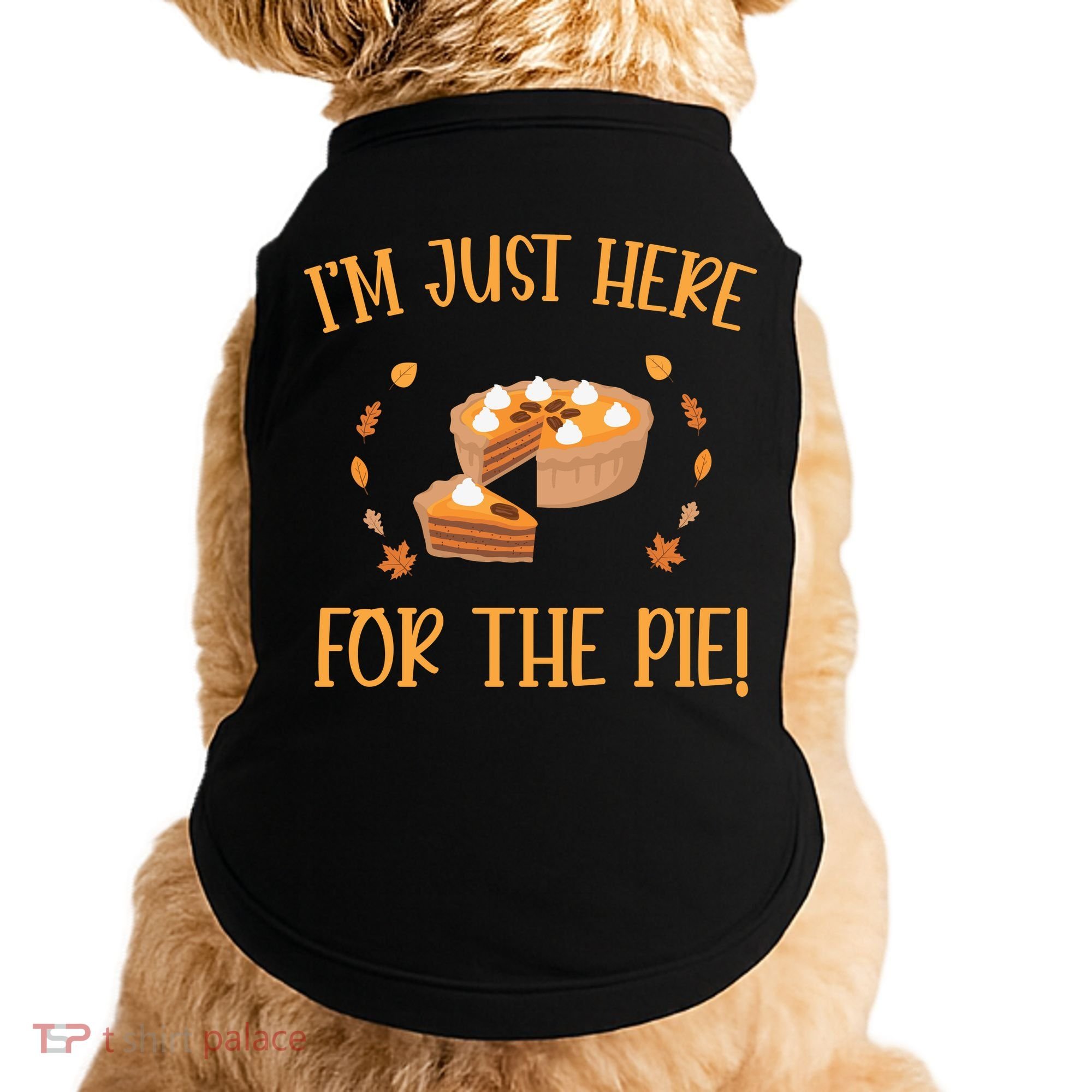 Thanksgiving I’m Just Here For The Pie Gift Doggie Tank