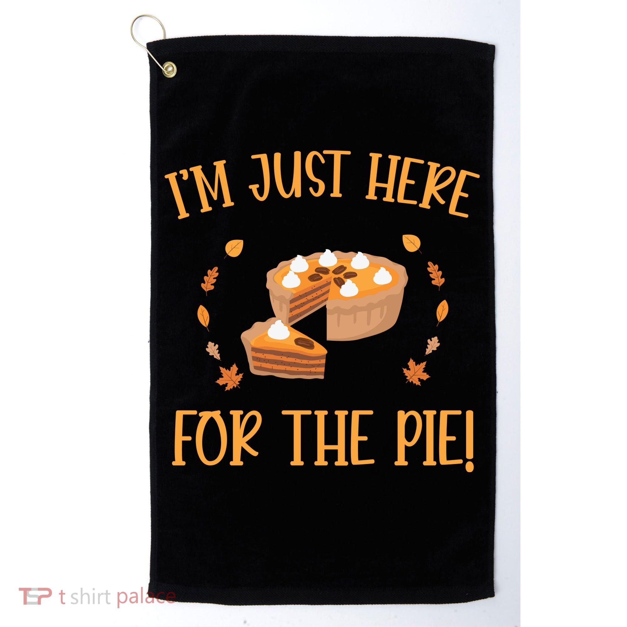 Thanksgiving I’m Just Here For The Pie Gift Golf Towel