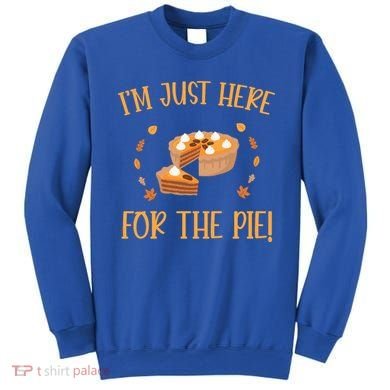Thanksgiving I’m Just Here For The Pie Gift Sweatshirt