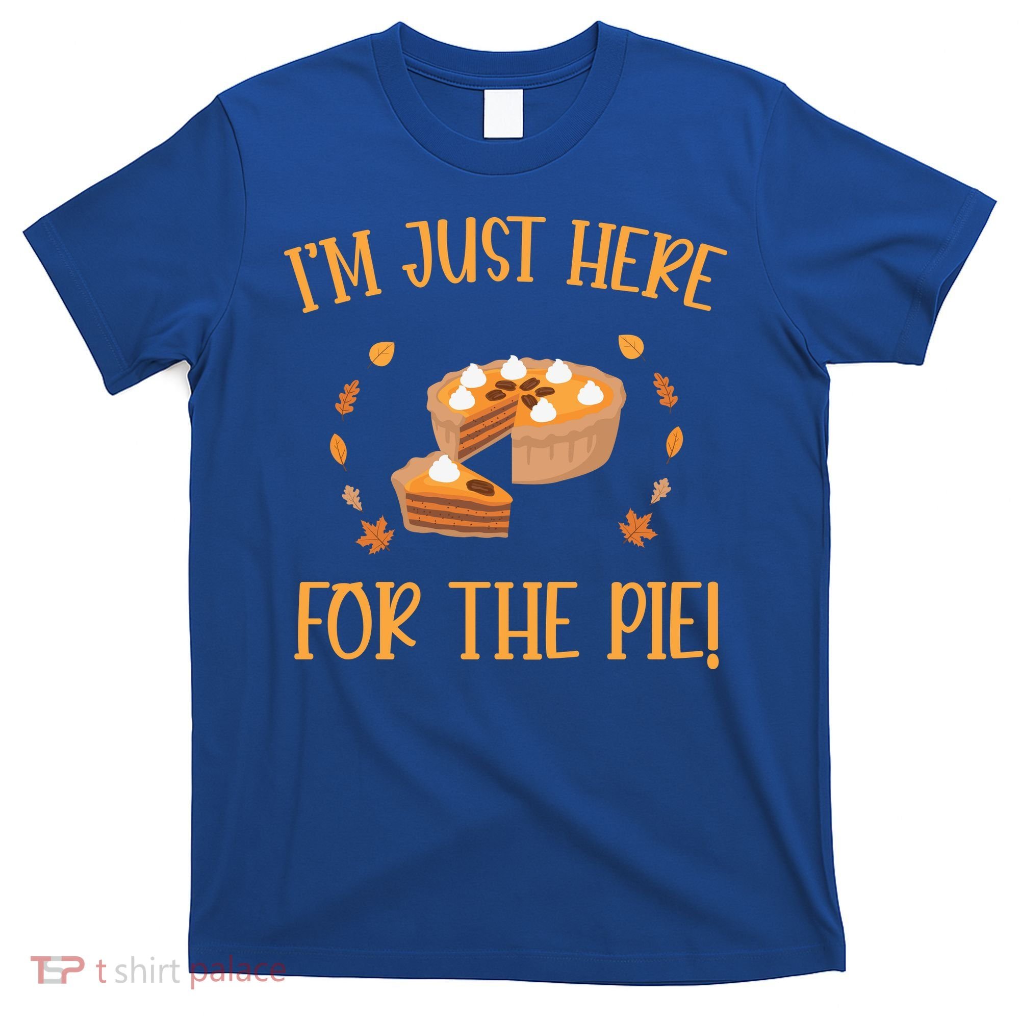 Thanksgiving I’m Just Here For The Pie Gift T-Shirt