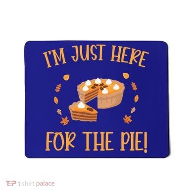 Thanksgiving I’m Just Here For The Pie Gift Mousepad