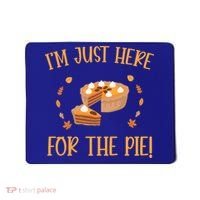 Thanksgiving I’m Just Here For The Pie Gift Mousepad thumb 0