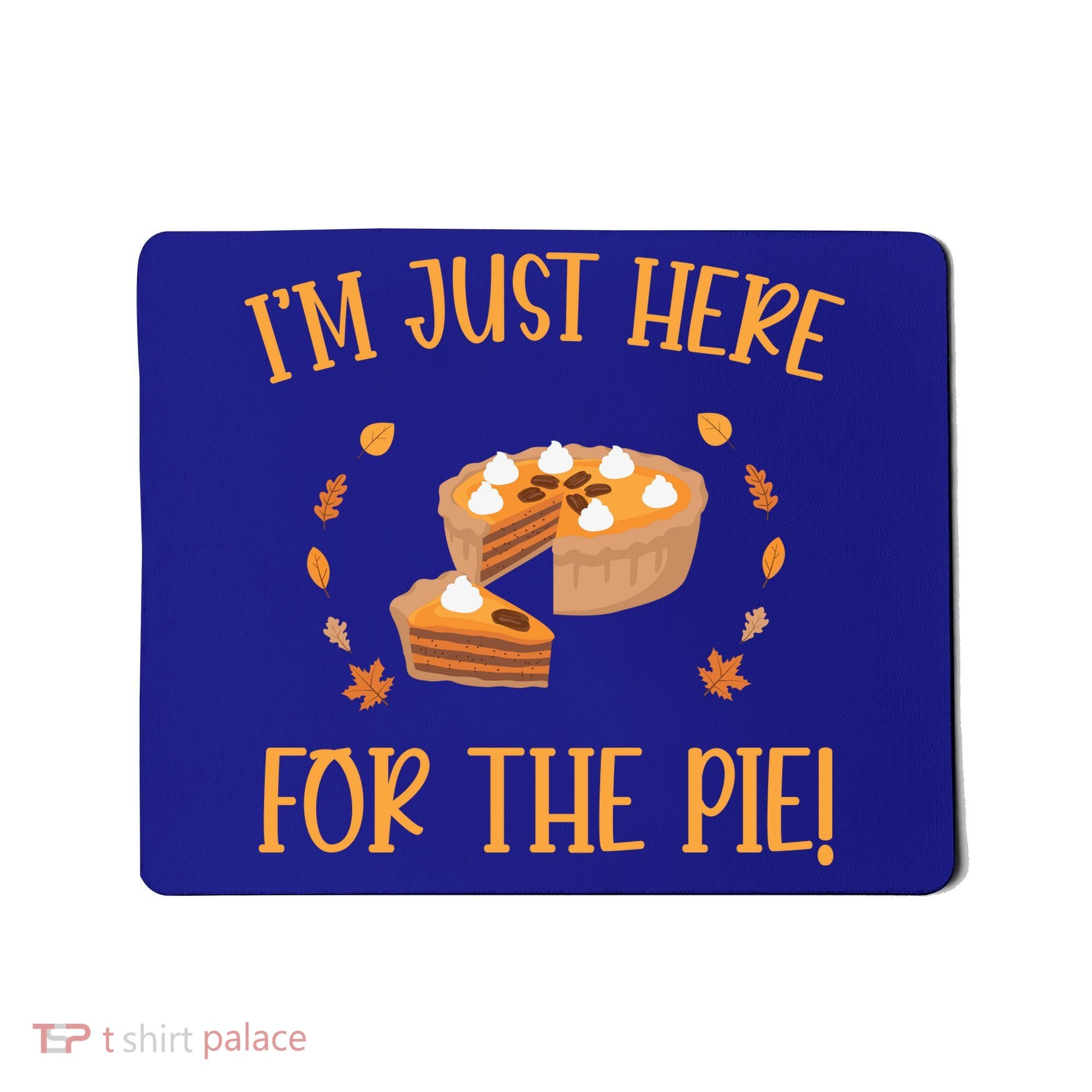 Thanksgiving I’m Just Here For The Pie Gift Mousepad