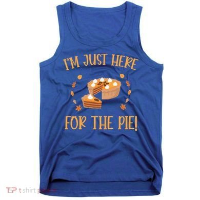 Thanksgiving I’m Just Here For The Pie Gift Tank Top
