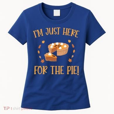 Thanksgiving I’m Just Here For The Pie Gift Women's T-Shirt