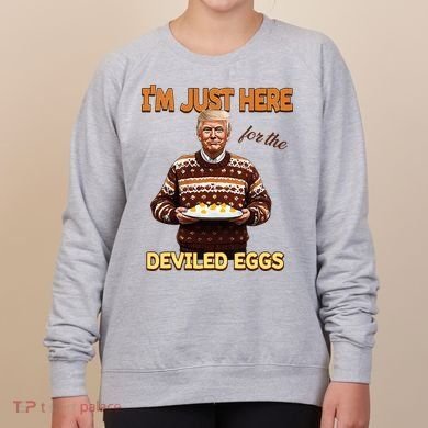Thanksgiving IM Just Here For The Deviled Eggs Women's Sweatshirt