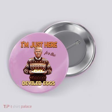 Thanksgiving IM Just Here For The Deviled Eggs Button