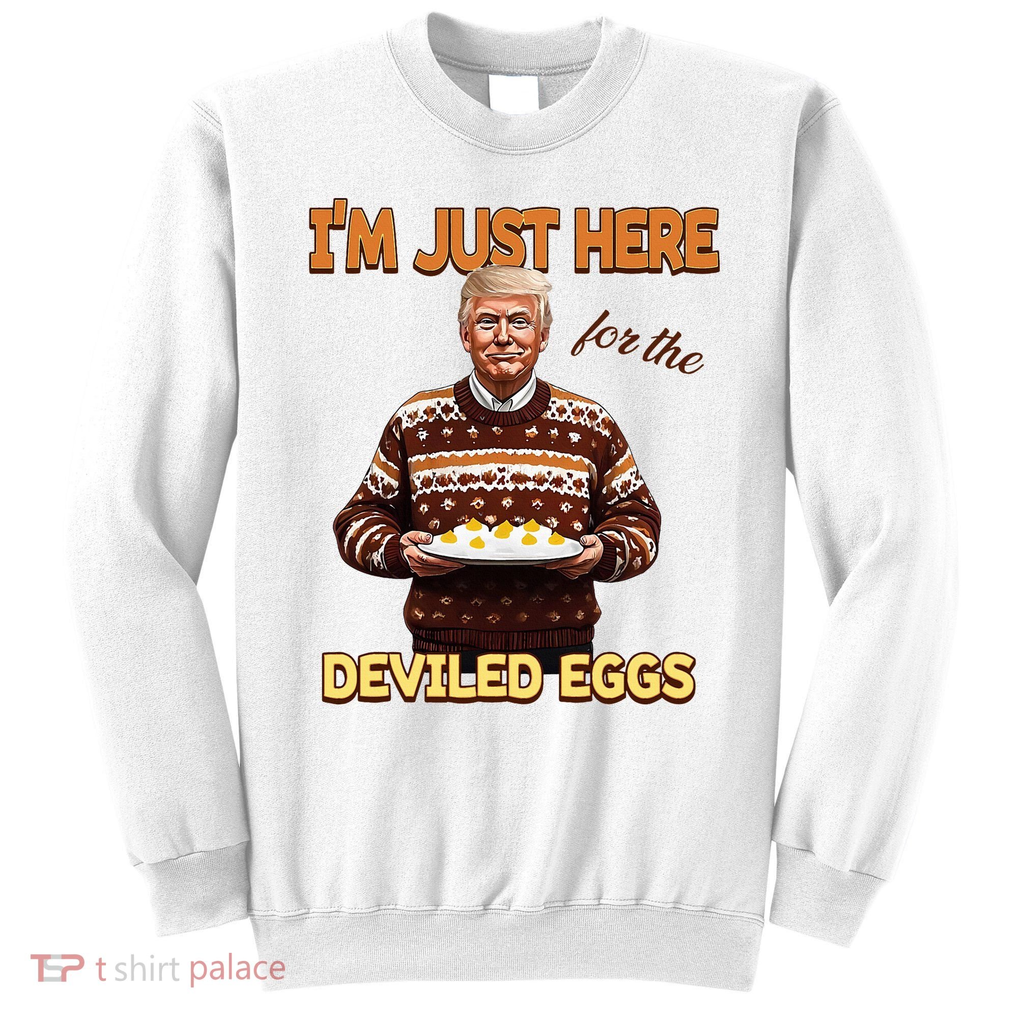 Thanksgiving IM Just Here For The Deviled Eggs Sweatshirt