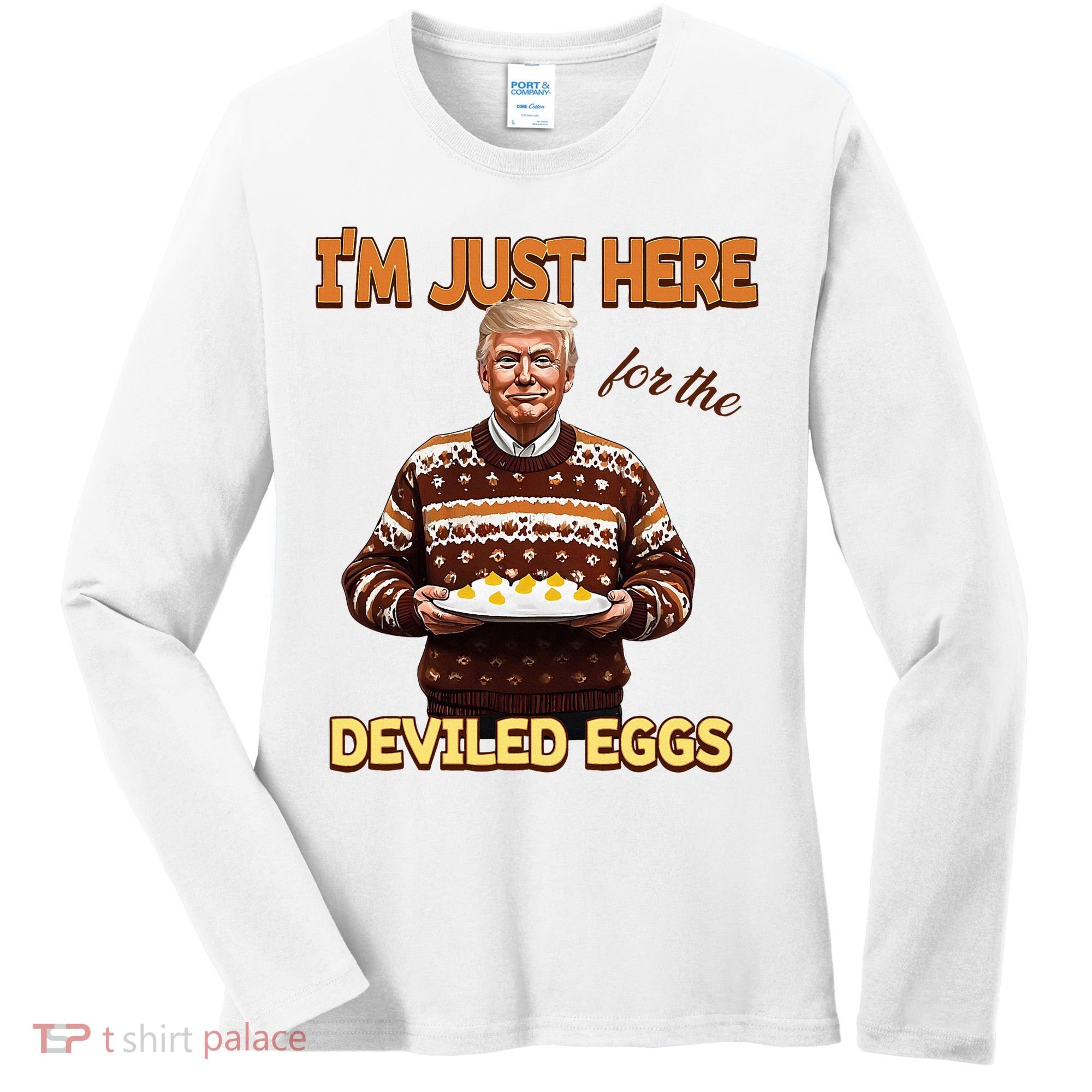 Thanksgiving IM Just Here For The Deviled Eggs Women's Long Sleeve Shirt