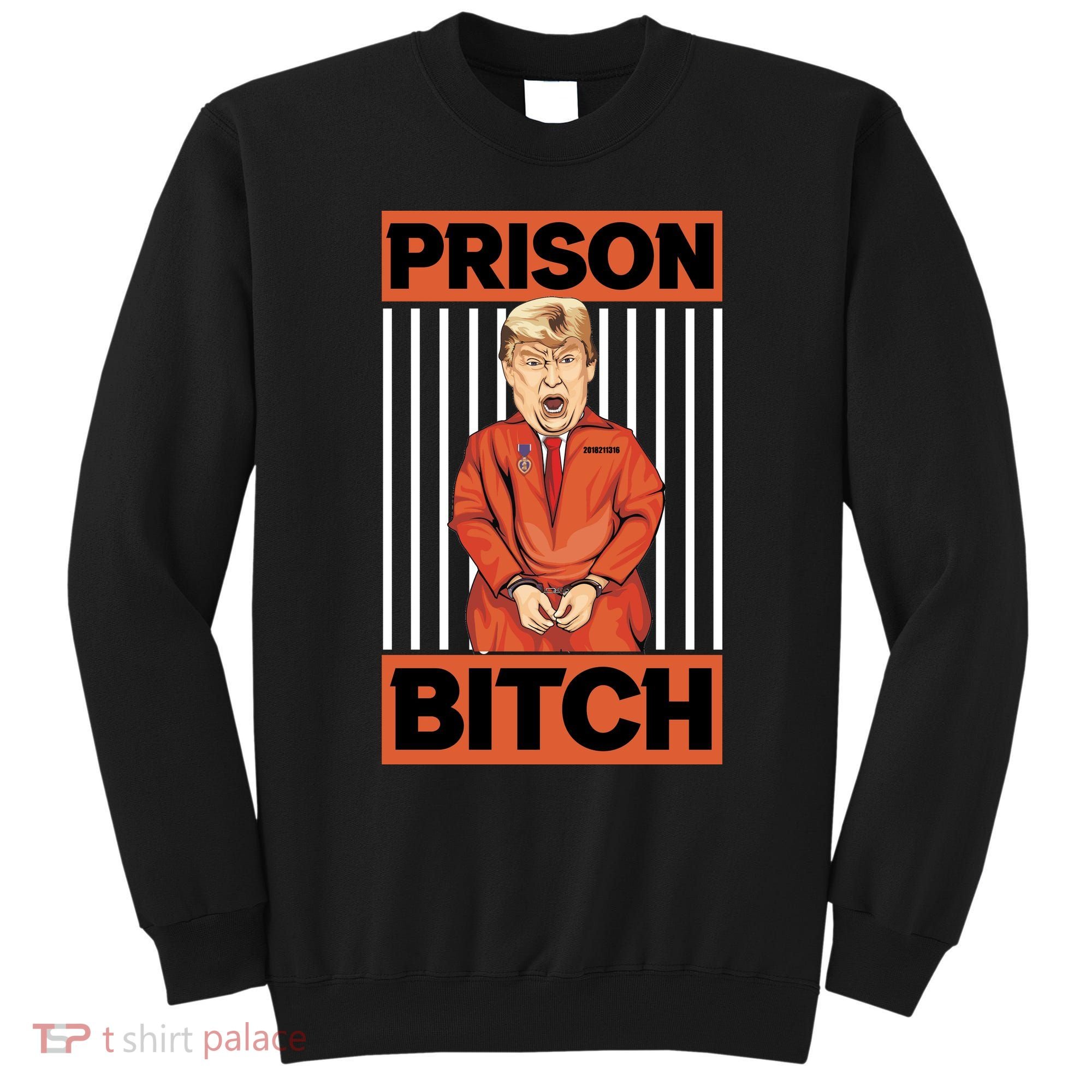 Trump In Jail | PARODY Prison Bitch Sweatshirt