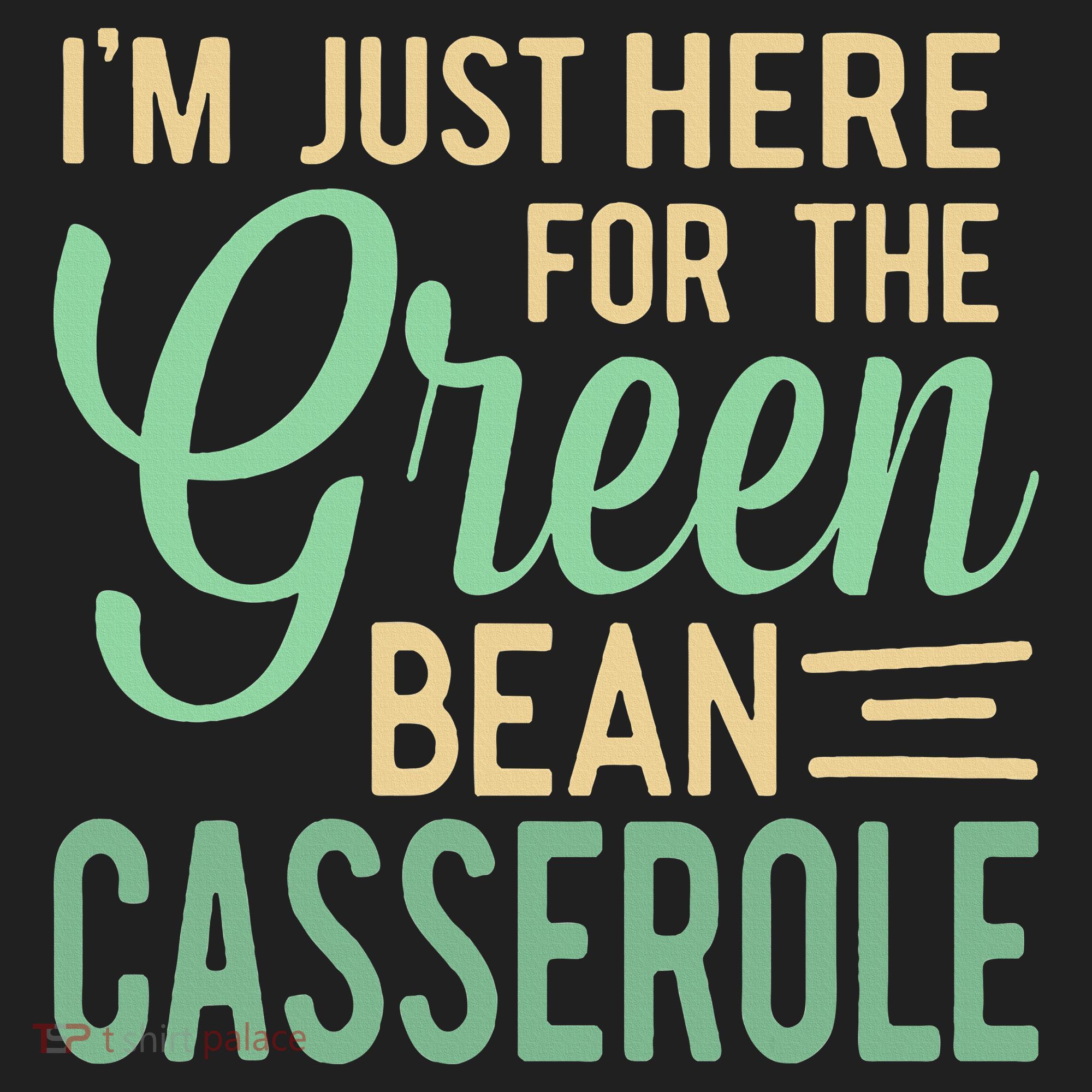 Thanksgiving IM Just Here For The Green Bean Casserole Women's Sweatshirt