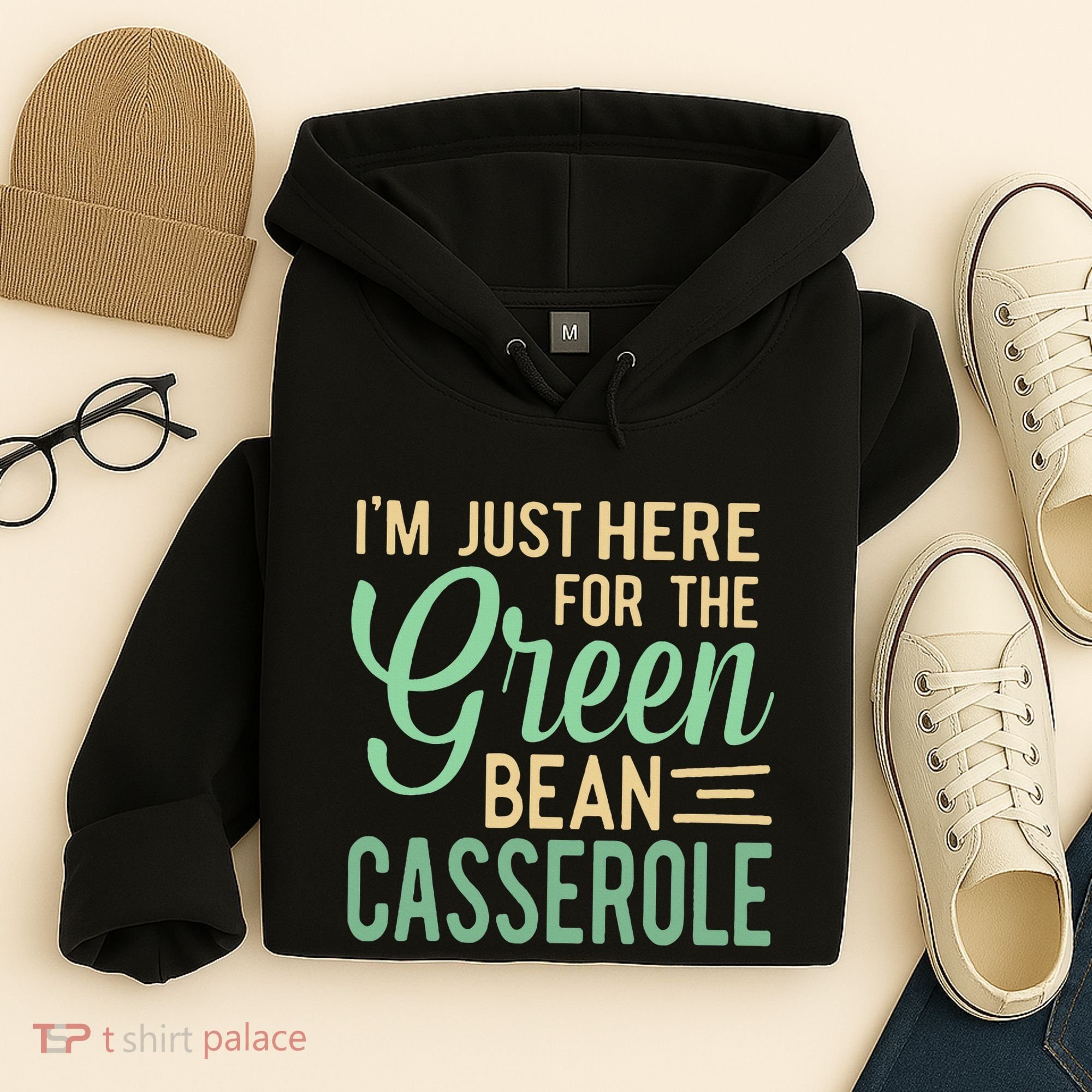 Thanksgiving IM Just Here For The Green Bean Casserole Hoodie