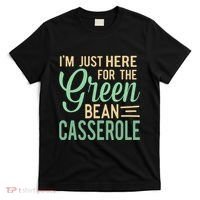 Thanksgiving IM Just Here For The Green Bean Casserole T-Shirt thumb 0